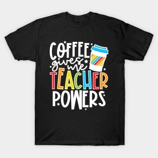 Coffee Gives Me Teacher Powers T-Shirt